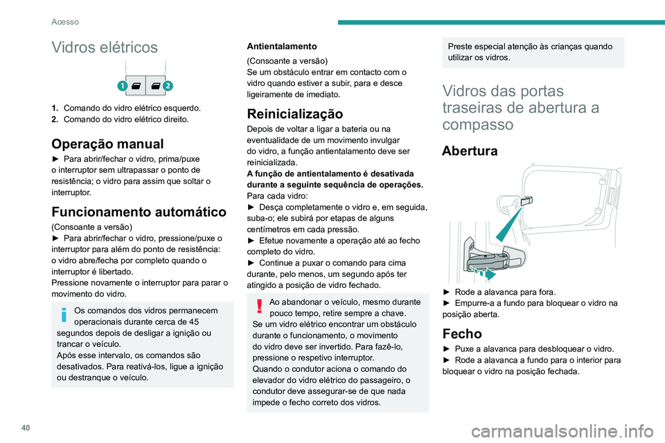 PEUGEOT PARTNER 2021 Manual de utilização (in Portuguese) 40
Acesso
Vidros elétricos
1.Comando do vidro elétrico esquerdo.
2. Comando do vidro elétrico direito.
Operação manual
► Para abrir/fechar o vidro, prima/puxe
o interruptor sem ultrapassar o p PEUGEOT PARTNER 2021 Manual de utilização (in Portuguese) 40
Acesso
Vidros elétricos
1.Comando do vidro elétrico esquerdo.
2. Comando do vidro elétrico direito.
Operação manual
► Para abrir/fechar o vidro, prima/puxe
o interruptor sem ultrapassar o p