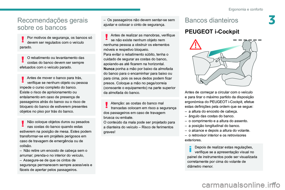 PEUGEOT PARTNER 2021 Manual de utilização (in Portuguese) 41
Ergonomia e conforto
3Recomendações gerais
sobre os bancos
Por motivos de segurança, os bancos só
devem ser regulados com o veículo
parado.
O rebatimento ou levantamento das
costas do banc PEUGEOT PARTNER 2021 Manual de utilização (in Portuguese) 41
Ergonomia e conforto
3Recomendações gerais
sobre os bancos
Por motivos de segurança, os bancos só
devem ser regulados com o veículo
parado.
O rebatimento ou levantamento das
costas do banc