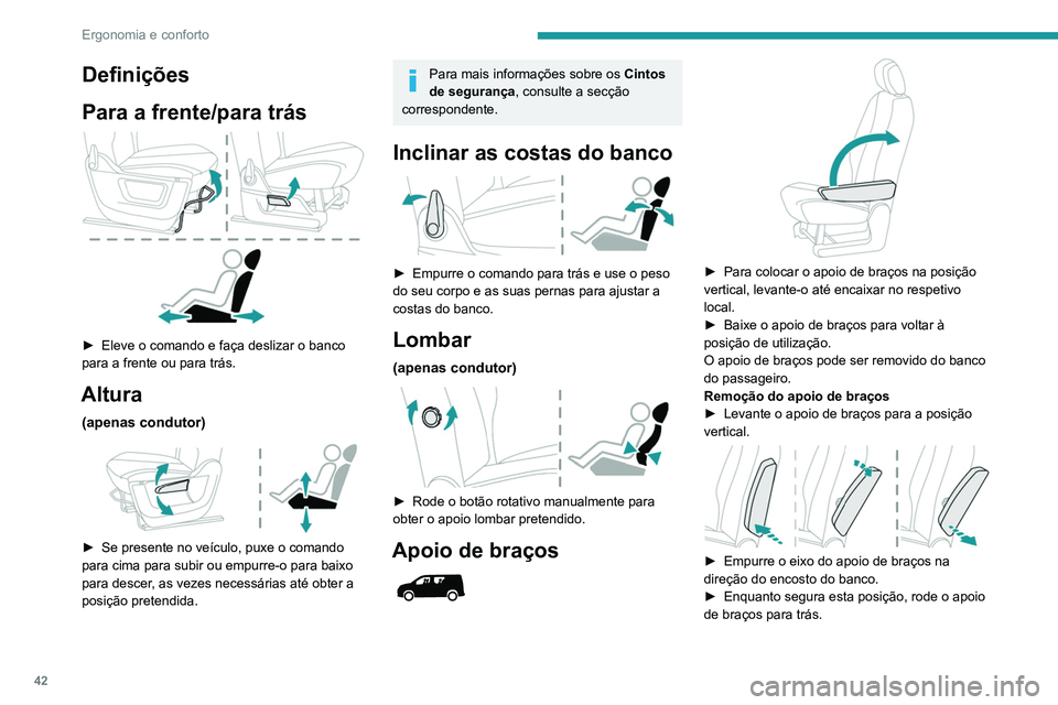 PEUGEOT PARTNER 2021 Manual de utilização (in Portuguese) 42
Ergonomia e conforto
Definições
Para a frente/para trás
► Eleve o comando e faça deslizar o banco
para a frente ou para trás.
Altura
(apenas condutor)
► Se presente no veículo, pu PEUGEOT PARTNER 2021 Manual de utilização (in Portuguese) 42
Ergonomia e conforto
Definições
Para a frente/para trás
► Eleve o comando e faça deslizar o banco
para a frente ou para trás.
Altura
(apenas condutor)
► Se presente no veículo, pu