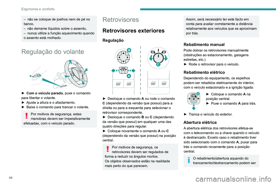 PEUGEOT PARTNER 2021 Manual de utilização (in Portuguese) 44
Ergonomia e conforto
desativados. Contacte um revendedor
PEUGEOT ou uma oficina autorizada.
Sendo necessário, é possível rebater
manualmente os retrovisores.
Retrovisores com
descongelamento
PEUGEOT PARTNER 2021 Manual de utilização (in Portuguese) 44
Ergonomia e conforto
desativados. Contacte um revendedor
PEUGEOT ou uma oficina autorizada.
Sendo necessário, é possível rebater
manualmente os retrovisores.
Retrovisores com
descongelamento