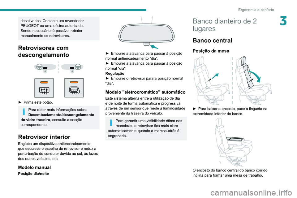 PEUGEOT PARTNER 2021 Manual de utilização (in Portuguese) 45
Ergonomia e conforto
3desativados. Contacte um revendedor
PEUGEOT ou uma oficina autorizada.
Sendo necessário, é possível rebater
manualmente os retrovisores.
Retrovisores com
descongelamento PEUGEOT PARTNER 2021 Manual de utilização (in Portuguese) 45
Ergonomia e conforto
3desativados. Contacte um revendedor
PEUGEOT ou uma oficina autorizada.
Sendo necessário, é possível rebater
manualmente os retrovisores.
Retrovisores com
descongelamento
