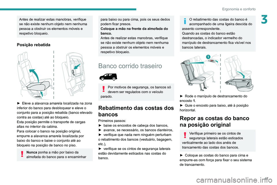 PEUGEOT PARTNER 2021 Manual de utilização (in Portuguese) 47
Ergonomia e conforto
3Antes de realizar estas manobras, verifique
se não existe nenhum objeto nem nenhuma
pessoa a obstruir os elementos móveis e
respetivo bloqueio.
Posição rebatida
► PEUGEOT PARTNER 2021 Manual de utilização (in Portuguese) 47
Ergonomia e conforto
3Antes de realizar estas manobras, verifique
se não existe nenhum objeto nem nenhuma
pessoa a obstruir os elementos móveis e
respetivo bloqueio.
Posição rebatida
►
