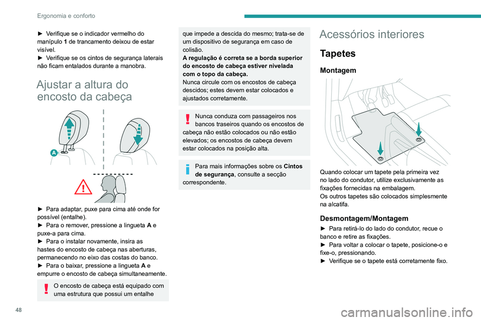 PEUGEOT PARTNER 2021 Manual de utilização (in Portuguese) 48
Ergonomia e conforto
Para evitar o risco de bloqueio dos
pedais:
– utilize apenas tapetes adaptados às
fixações já presentes no veículo; a sua
utilização é imperativa.
– Nunca sobr PEUGEOT PARTNER 2021 Manual de utilização (in Portuguese) 48
Ergonomia e conforto
Para evitar o risco de bloqueio dos
pedais:
– utilize apenas tapetes adaptados às
fixações já presentes no veículo; a sua
utilização é imperativa.
– Nunca sobr
