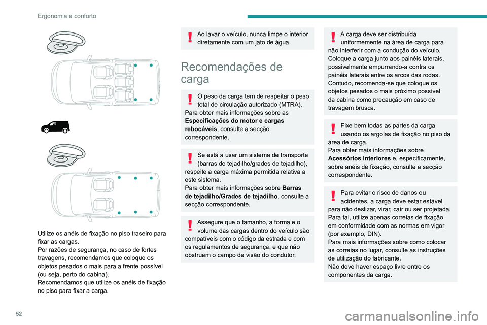 PEUGEOT PARTNER 2021 Manual de utilização (in Portuguese) 52
Ergonomia e conforto
Para evitar que a carga deslize, não deve
haver espaço livre entre a carga e os painéis
do veículo.
Bem como as correias, otimize a estabilidade
da carga com equipamento PEUGEOT PARTNER 2021 Manual de utilização (in Portuguese) 52
Ergonomia e conforto
Para evitar que a carga deslize, não deve
haver espaço livre entre a carga e os painéis
do veículo.
Bem como as correias, otimize a estabilidade
da carga com equipamento