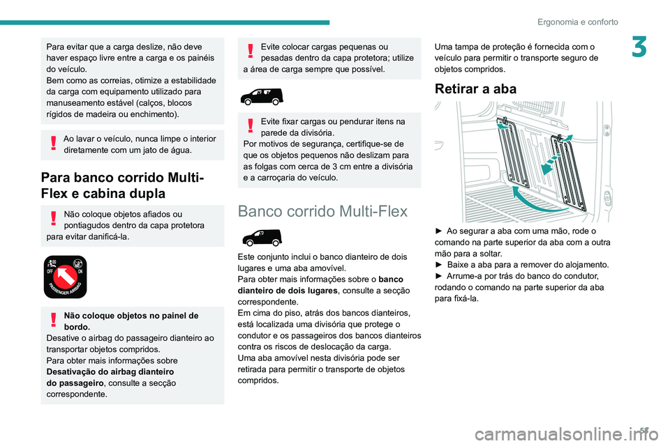 PEUGEOT PARTNER 2021 Manual de utilização (in Portuguese) 53
Ergonomia e conforto
3Para evitar que a carga deslize, não deve
haver espaço livre entre a carga e os painéis
do veículo.
Bem como as correias, otimize a estabilidade
da carga com equipament PEUGEOT PARTNER 2021 Manual de utilização (in Portuguese) 53
Ergonomia e conforto
3Para evitar que a carga deslize, não deve
haver espaço livre entre a carga e os painéis
do veículo.
Bem como as correias, otimize a estabilidade
da carga com equipament