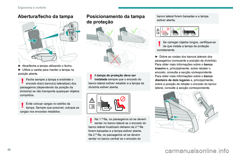 PEUGEOT PARTNER 2021 Manual de utilização (in Portuguese) 56
Ergonomia e conforto
Abertura/fecho da tampa
► Abra/feche a tampa utilizando o fecho.
► Utilize a vareta para manter a tampa na
posição aberta.
Feche sempre a tampa e endireite o
encost PEUGEOT PARTNER 2021 Manual de utilização (in Portuguese) 56
Ergonomia e conforto
Abertura/fecho da tampa
► Abra/feche a tampa utilizando o fecho.
► Utilize a vareta para manter a tampa na
posição aberta.
Feche sempre a tampa e endireite o
encost