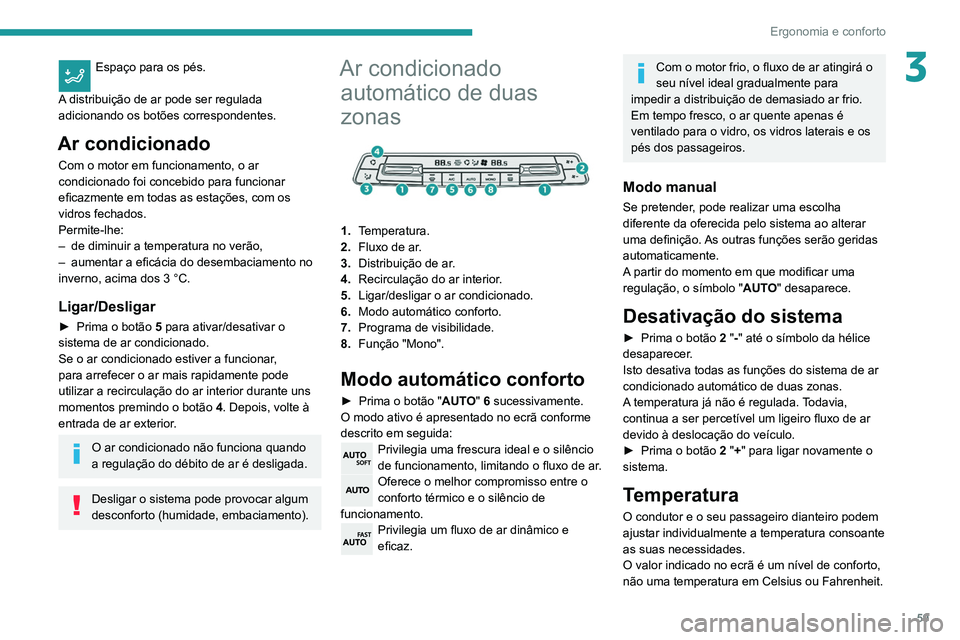 PEUGEOT PARTNER 2021 Manual de utilização (in Portuguese) 59
Ergonomia e conforto
3Espaço para os pés.
A distribuição de ar pode ser regulada
adicionando os botões correspondentes.
Ar condicionado
Com o motor em funcionamento, o ar
condicionado foi c PEUGEOT PARTNER 2021 Manual de utilização (in Portuguese) 59
Ergonomia e conforto
3Espaço para os pés.
A distribuição de ar pode ser regulada
adicionando os botões correspondentes.
Ar condicionado
Com o motor em funcionamento, o ar
condicionado foi c
