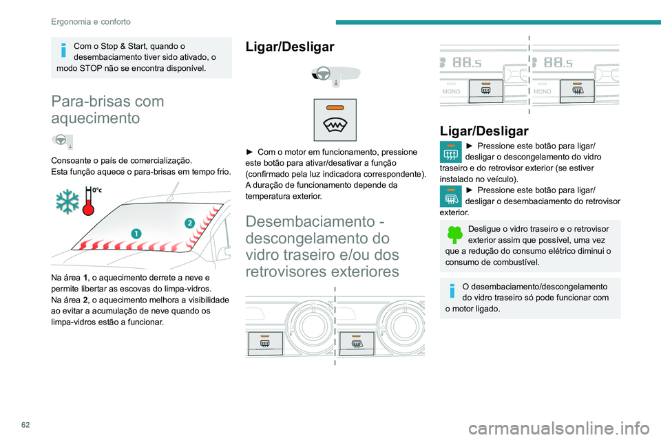 PEUGEOT PARTNER 2021 Manual de utilização (in Portuguese) 62
Ergonomia e conforto
Sistema de aquecimento/
ventilação adicional
Aquecimento
É um sistema adicional e autónomo que aquece
o habitáculo e melhora as prestações de
descongelamento.
PEUGEOT PARTNER 2021 Manual de utilização (in Portuguese) 62
Ergonomia e conforto
Sistema de aquecimento/
ventilação adicional
Aquecimento
É um sistema adicional e autónomo que aquece
o habitáculo e melhora as prestações de
descongelamento.