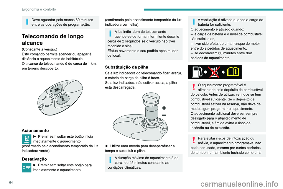 PEUGEOT PARTNER 2021 Manual de utilização (in Portuguese) 64
Ergonomia e conforto
garagem ou oficina não equipada com
sistema de extração de gases de escape.
Não estacione o veículo numa superfície
inflamável (erva seca, folhas mortas, papel,
etc.) PEUGEOT PARTNER 2021 Manual de utilização (in Portuguese) 64
Ergonomia e conforto
garagem ou oficina não equipada com
sistema de extração de gases de escape.
Não estacione o veículo numa superfície
inflamável (erva seca, folhas mortas, papel,
etc.)