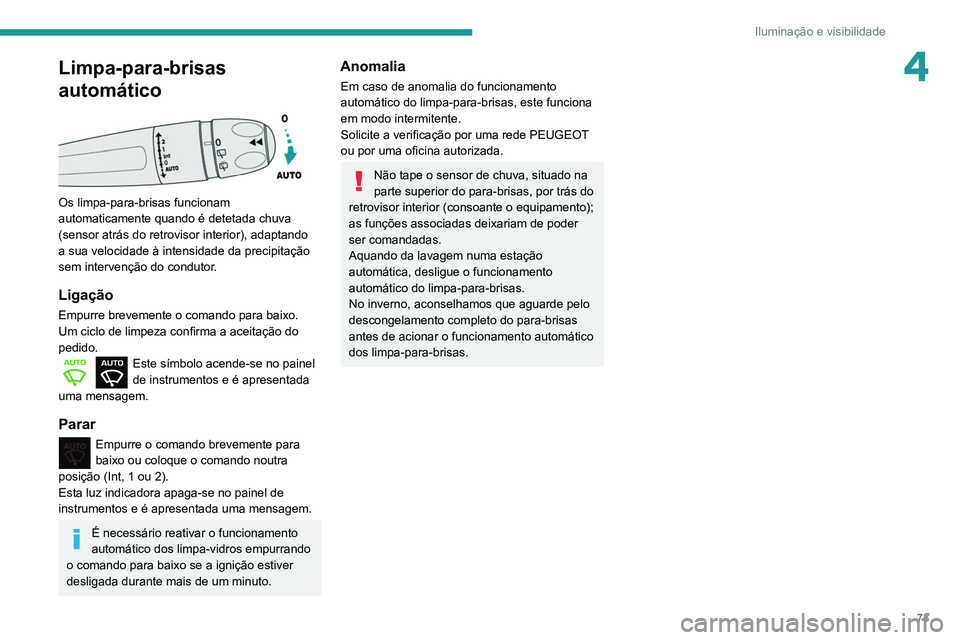 PEUGEOT PARTNER 2021 Manual de utilização (in Portuguese) 73
Iluminação e visibilidade
4Limpa-para-brisas
automático
Os limpa-para-brisas funcionam
automaticamente quando é detetada chuva
(sensor atrás do retrovisor interior), adaptando
a sua ve PEUGEOT PARTNER 2021 Manual de utilização (in Portuguese) 73
Iluminação e visibilidade
4Limpa-para-brisas
automático
Os limpa-para-brisas funcionam
automaticamente quando é detetada chuva
(sensor atrás do retrovisor interior), adaptando
a sua ve