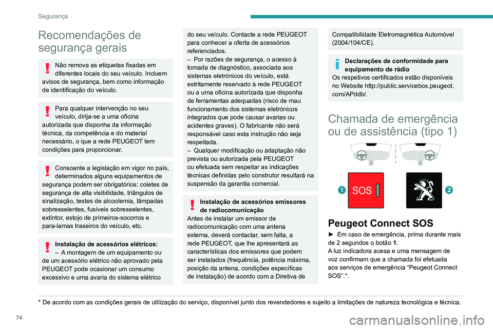 PEUGEOT PARTNER 2021 Manual de utilização (in Portuguese) 74
Segurança
Recomendações de
segurança gerais
Não remova as etiquetas fixadas em
diferentes locais do seu veículo. Incluem
avisos de segurança, bem como informação
de identificação do PEUGEOT PARTNER 2021 Manual de utilização (in Portuguese) 74
Segurança
Recomendações de
segurança gerais
Não remova as etiquetas fixadas em
diferentes locais do seu veículo. Incluem
avisos de segurança, bem como informação
de identificação do