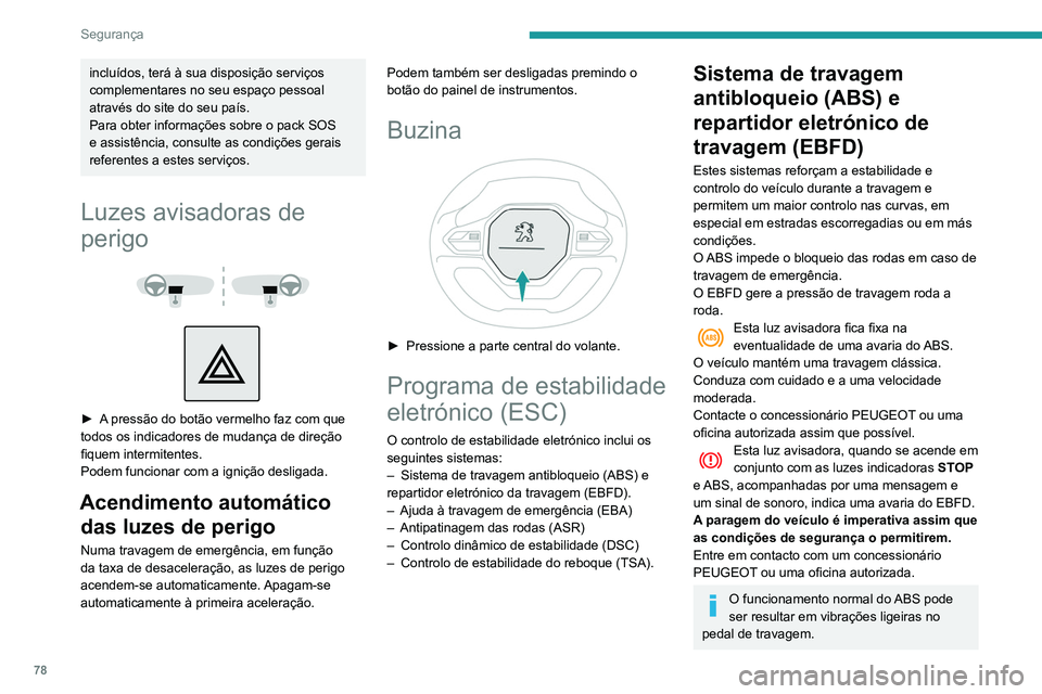 PEUGEOT PARTNER 2021 Manual de utilização (in Portuguese) 78
Segurança
incluídos, terá à sua disposição serviços
complementares no seu espaço pessoal
através do site do seu país.
Para obter informações sobre o pack SOS
e assistência, consulte PEUGEOT PARTNER 2021 Manual de utilização (in Portuguese) 78
Segurança
incluídos, terá à sua disposição serviços
complementares no seu espaço pessoal
através do site do seu país.
Para obter informações sobre o pack SOS
e assistência, consulte