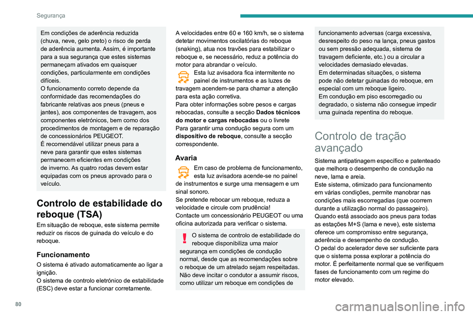 PEUGEOT PARTNER 2021 Manual de utilização (in Portuguese) 80
Segurança
Em condições de aderência reduzida
(chuva, neve, gelo preto) o risco de perda
de aderência aumenta. Assim, é importante
para a sua segurança que estes sistemas
permaneçam ativ PEUGEOT PARTNER 2021 Manual de utilização (in Portuguese) 80
Segurança
Em condições de aderência reduzida
(chuva, neve, gelo preto) o risco de perda
de aderência aumenta. Assim, é importante
para a sua segurança que estes sistemas
permaneçam ativ