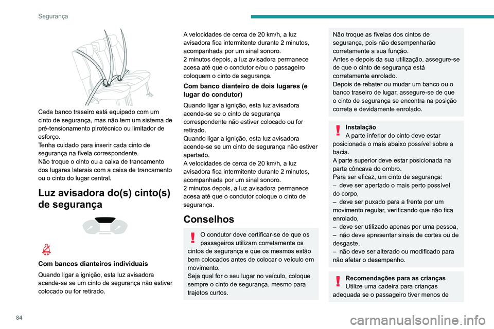 PEUGEOT PARTNER 2021 Manual de utilização (in Portuguese) 84
Segurança
Cada banco traseiro está equipado com um
cinto de segurança, mas não tem um sistema de
pré-tensionamento pirotécnico ou limitador de
esforço.
Tenha cuidado para inserir cada c PEUGEOT PARTNER 2021 Manual de utilização (in Portuguese) 84
Segurança
Cada banco traseiro está equipado com um
cinto de segurança, mas não tem um sistema de
pré-tensionamento pirotécnico ou limitador de
esforço.
Tenha cuidado para inserir cada c
