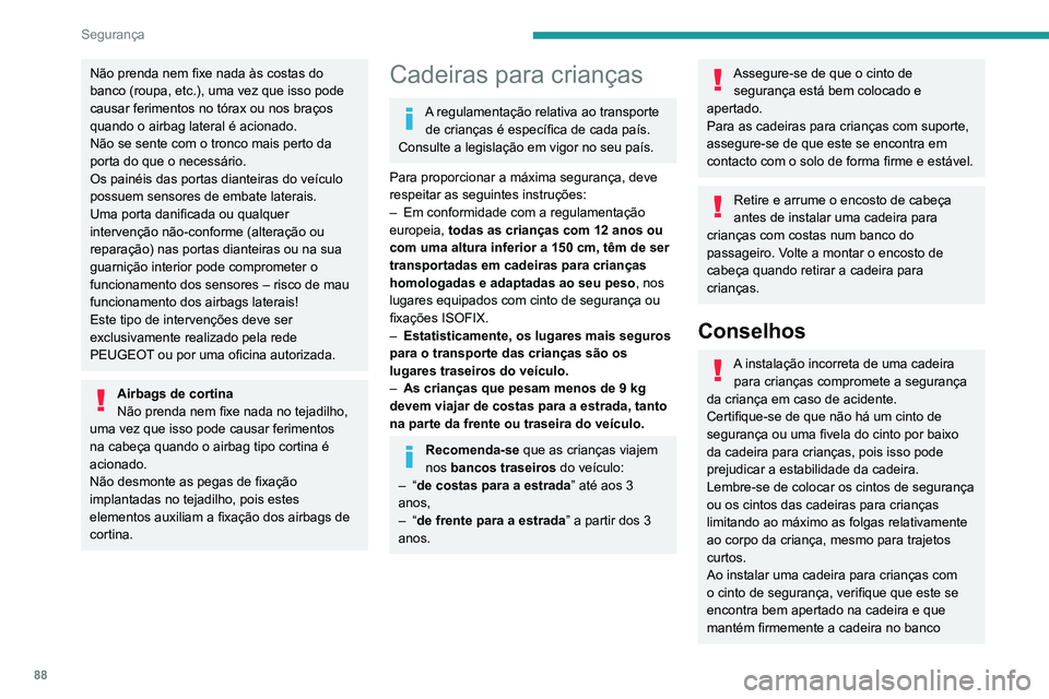 PEUGEOT PARTNER 2021 Manual de utilização (in Portuguese) 88
Segurança
Não prenda nem fixe nada às costas do
banco (roupa, etc.), uma vez que isso pode
causar ferimentos no tórax ou nos braços
quando o airbag lateral é acionado.
Não se sente com o PEUGEOT PARTNER 2021 Manual de utilização (in Portuguese) 88
Segurança
Não prenda nem fixe nada às costas do
banco (roupa, etc.), uma vez que isso pode
causar ferimentos no tórax ou nos braços
quando o airbag lateral é acionado.
Não se sente com o