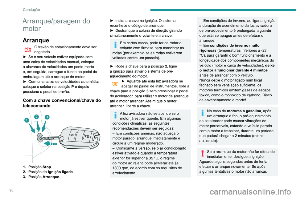 PEUGEOT PARTNER 2021 Manual de utilização (in Portuguese) 96
Condução
Arranque/paragem do motor
Arranque
O travão de estacionamento deve ser
engatado.
►
Se o seu veículo estiver equipado com
uma caixa de velocidades manual, coloque
a alavanca de v PEUGEOT PARTNER 2021 Manual de utilização (in Portuguese) 96
Condução
Arranque/paragem do motor
Arranque
O travão de estacionamento deve ser
engatado.
►
Se o seu veículo estiver equipado com
uma caixa de velocidades manual, coloque
a alavanca de v