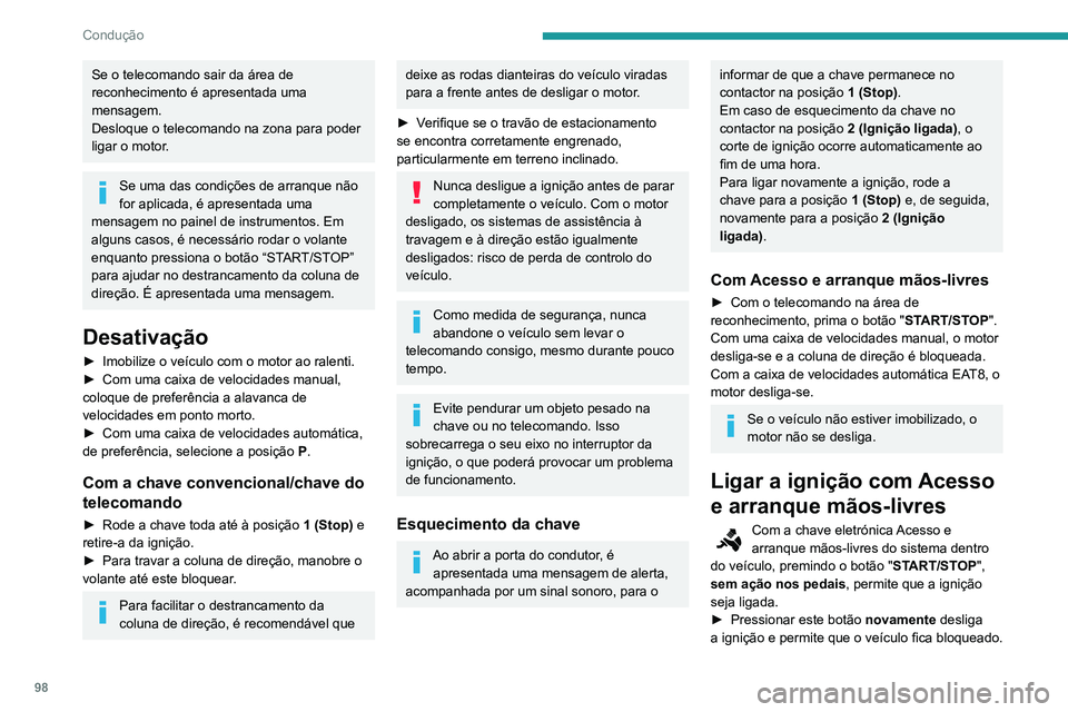 PEUGEOT PARTNER 2021 Manual de utilização (in Portuguese) 98
Condução
Se o telecomando sair da área de
reconhecimento é apresentada uma
mensagem.
Desloque o telecomando na zona para poder
ligar o motor.
Se uma das condições de arranque não
for apl PEUGEOT PARTNER 2021 Manual de utilização (in Portuguese) 98
Condução
Se o telecomando sair da área de
reconhecimento é apresentada uma
mensagem.
Desloque o telecomando na zona para poder
ligar o motor.
Se uma das condições de arranque não
for apl