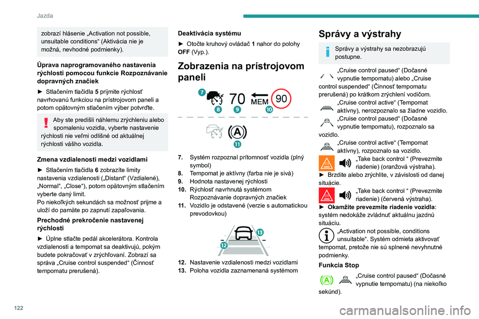 PEUGEOT PARTNER 2021 Návod na použitie (in Slovakian) 122
Jazda
zobrazí hlásenie „Activation not possible,
unsuitable conditions“ (Aktivácia nie je
možná, nevhodné podmienky).
Úprava naprogramovaného nastavenia
rýchlosti pomocou funkcie R PEUGEOT PARTNER 2021 Návod na použitie (in Slovakian) 122
Jazda
zobrazí hlásenie „Activation not possible,
unsuitable conditions“ (Aktivácia nie je
možná, nevhodné podmienky).
Úprava naprogramovaného nastavenia
rýchlosti pomocou funkcie R