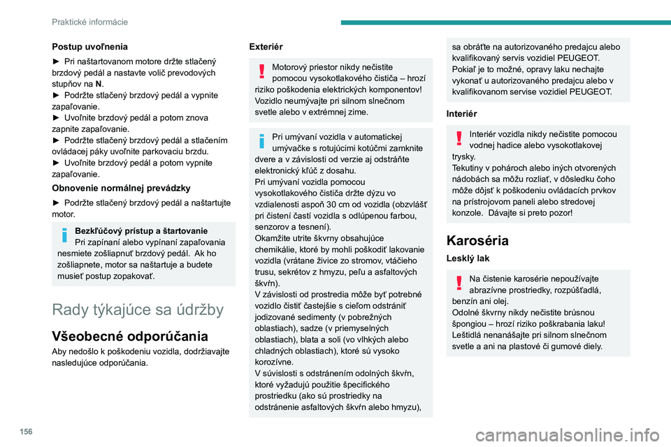 PEUGEOT PARTNER 2021 Návod na použitie (in Slovakian) 156
Praktické informácie
Používajte mäkkú špongiu a mydlovú
vodu alebo čistiaci prostriedok s
neutrálnym pH.
Karosériu jemne poutierajte pomocou čistej
utierky z mikrovlákna.
Leštidlo PEUGEOT PARTNER 2021 Návod na použitie (in Slovakian) 156
Praktické informácie
Používajte mäkkú špongiu a mydlovú
vodu alebo čistiaci prostriedok s
neutrálnym pH.
Karosériu jemne poutierajte pomocou čistej
utierky z mikrovlákna.
Leštidlo