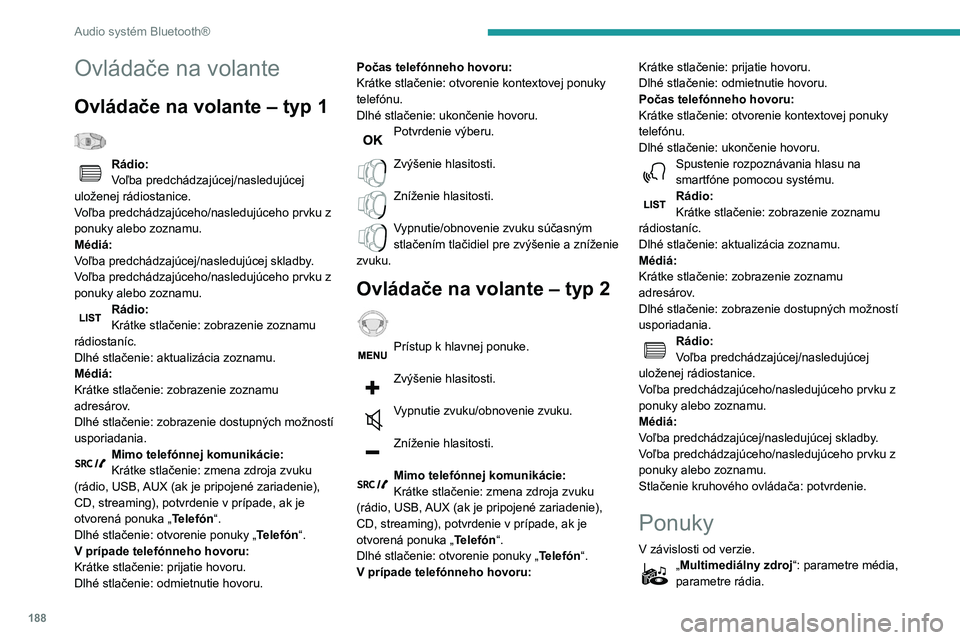 PEUGEOT PARTNER 2021 Návod na použitie (in Slovakian) 188
Audio systém Bluetooth®
„Telefón“: hovor, správa adresára, správa
telefónu, ukončenie hovoru.
„Palubný počítač“.
„Údržba“: diagnostika, zoznam výstrah
atď.
„Pripoj PEUGEOT PARTNER 2021 Návod na použitie (in Slovakian) 188
Audio systém Bluetooth®
„Telefón“: hovor, správa adresára, správa
telefónu, ukončenie hovoru.
„Palubný počítač“.
„Údržba“: diagnostika, zoznam výstrah
atď.
„Pripoj