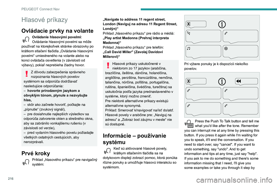 PEUGEOT PARTNER 2021 Návod na použitie (in Slovakian) 216
PEUGEOT Connect Nav
step. There's more information available in
"novice" mode. You can set the dialogue mode to
"expert" when you feel comfortable. (Stlačte
tlačidlo Push PEUGEOT PARTNER 2021 Návod na použitie (in Slovakian) 216
PEUGEOT Connect Nav
step. There's more information available in
"novice" mode. You can set the dialogue mode to
"expert" when you feel comfortable. (Stlačte
tlačidlo Push