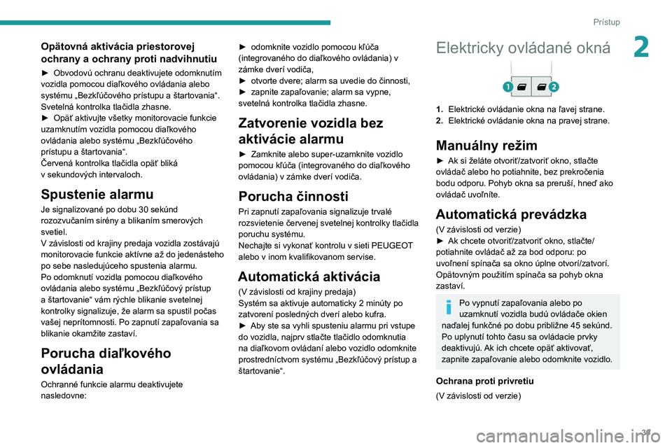 PEUGEOT PARTNER 2021 Návod na použitie (in Slovakian) 39
Prístup
2Opätovná aktivácia priestorovej
ochrany a ochrany proti nadvihnutiu
► Obvodovú ochranu deaktivujete odomknutím
vozidla pomocou diaľkového ovládania alebo
systému „Bezkľú PEUGEOT PARTNER 2021 Návod na použitie (in Slovakian) 39
Prístup
2Opätovná aktivácia priestorovej
ochrany a ochrany proti nadvihnutiu
► Obvodovú ochranu deaktivujete odomknutím
vozidla pomocou diaľkového ovládania alebo
systému „Bezkľú