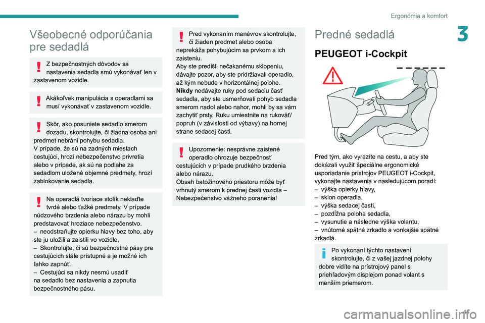 PEUGEOT PARTNER 2021 Návod na použitie (in Slovakian) 41
Ergonómia a komfort
3Všeobecné odporúčania
pre sedadlá
Z bezpečnostných dôvodov sa
nastavenia sedadla smú vykonávať len v
zastavenom vozidle.
Akákoľvek manipulácia s operadlami sa PEUGEOT PARTNER 2021 Návod na použitie (in Slovakian) 41
Ergonómia a komfort
3Všeobecné odporúčania
pre sedadlá
Z bezpečnostných dôvodov sa
nastavenia sedadla smú vykonávať len v
zastavenom vozidle.
Akákoľvek manipulácia s operadlami sa