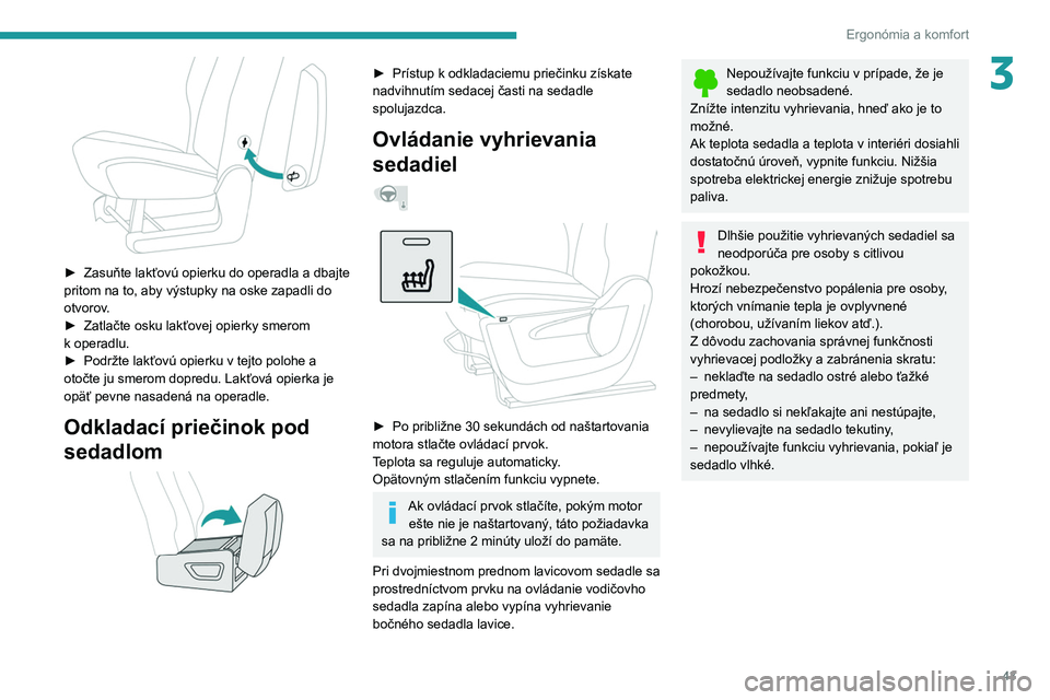 PEUGEOT PARTNER 2021 Návod na použitie (in Slovakian) 43
Ergonómia a komfort
3
► Zasuňte lakťovú opierku do operadla a dbajte
pritom na to, aby výstupky na oske zapadli do
otvorov
.
►
Zatlačte osku lakťovej opierky smerom
k
operadlu. PEUGEOT PARTNER 2021 Návod na použitie (in Slovakian) 43
Ergonómia a komfort
3
► Zasuňte lakťovú opierku do operadla a dbajte
pritom na to, aby výstupky na oske zapadli do
otvorov
.
►
Zatlačte osku lakťovej opierky smerom
k
operadlu.