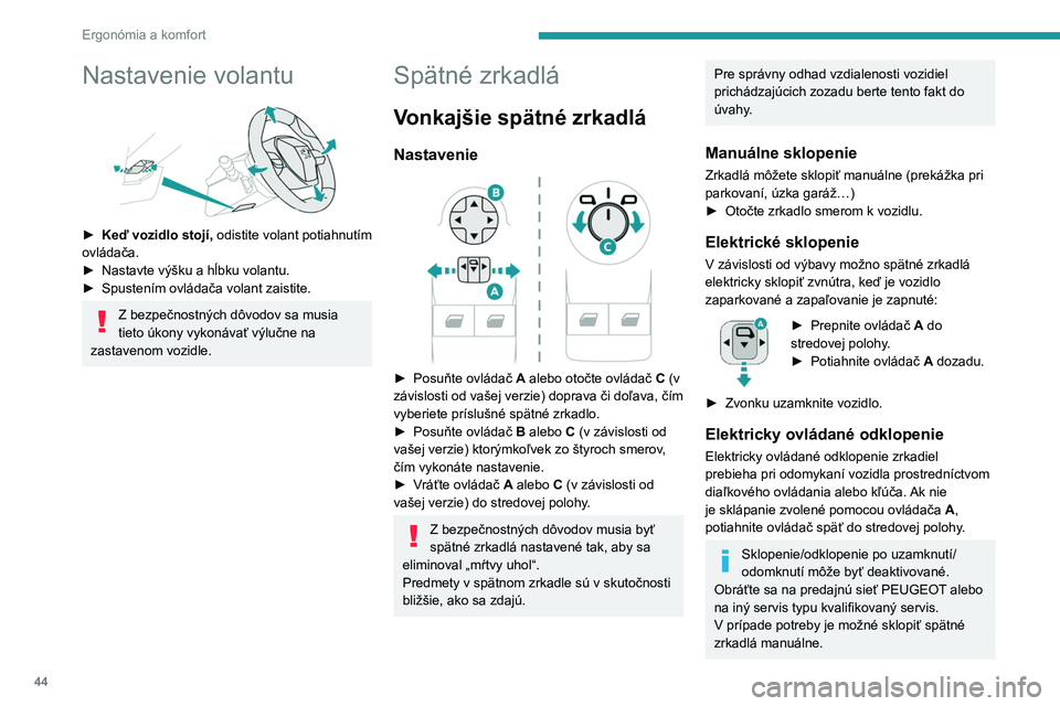PEUGEOT PARTNER 2021 Návod na použitie (in Slovakian) 44
Ergonómia a komfort
Vyhrievané spätné zrkadlá
► Stlačte toto tlačidlo.
Ďalšie informácie o odhmlievaní/
odmrazovaní zadného skla sú uvedené
v príslušnej kapitole.
Vnút PEUGEOT PARTNER 2021 Návod na použitie (in Slovakian) 44
Ergonómia a komfort
Vyhrievané spätné zrkadlá
► Stlačte toto tlačidlo.
Ďalšie informácie o odhmlievaní/
odmrazovaní zadného skla sú uvedené
v príslušnej kapitole.
Vnút
