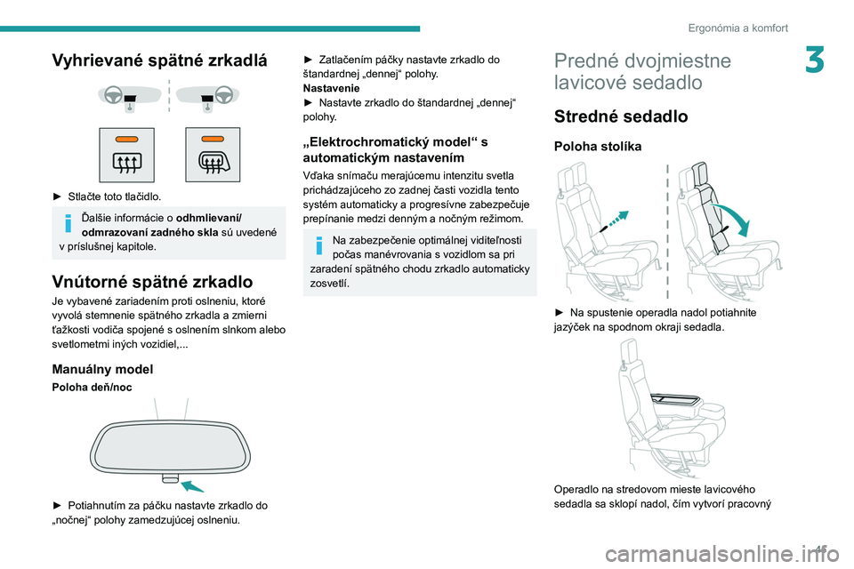 PEUGEOT PARTNER 2021 Návod na použitie (in Slovakian) 45
Ergonómia a komfort
3Vyhrievané spätné zrkadlá
► Stlačte toto tlačidlo.
Ďalšie informácie o odhmlievaní/
odmrazovaní zadného skla sú uvedené
v príslušnej kapitole.
Vnút PEUGEOT PARTNER 2021 Návod na použitie (in Slovakian) 45
Ergonómia a komfort
3Vyhrievané spätné zrkadlá
► Stlačte toto tlačidlo.
Ďalšie informácie o odhmlievaní/
odmrazovaní zadného skla sú uvedené
v príslušnej kapitole.
Vnút