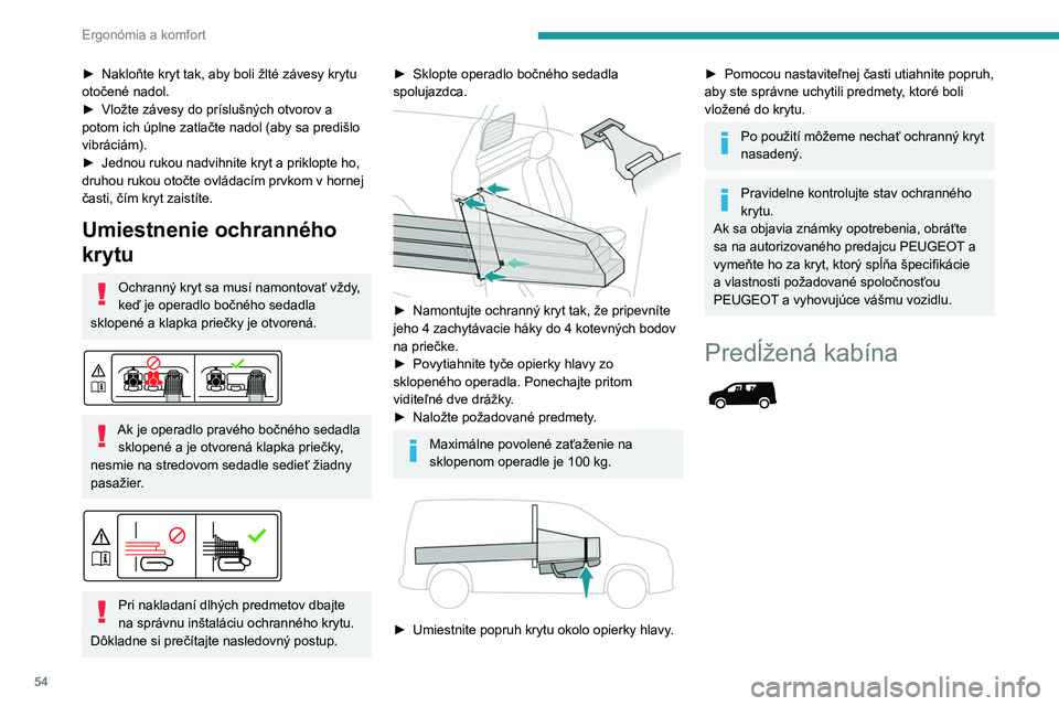 PEUGEOT PARTNER 2021 Návod na použitie (in Slovakian) 54
Ergonómia a komfort
► Nakloňte kryt tak, aby boli žlté závesy krytu
otočené nadol.
►
Vložte závesy do príslušných otvorov a
potom ich úplne zatlačte nadol (aby sa predišlo
v PEUGEOT PARTNER 2021 Návod na použitie (in Slovakian) 54
Ergonómia a komfort
► Nakloňte kryt tak, aby boli žlté závesy krytu
otočené nadol.
►
Vložte závesy do príslušných otvorov a
potom ich úplne zatlačte nadol (aby sa predišlo
v