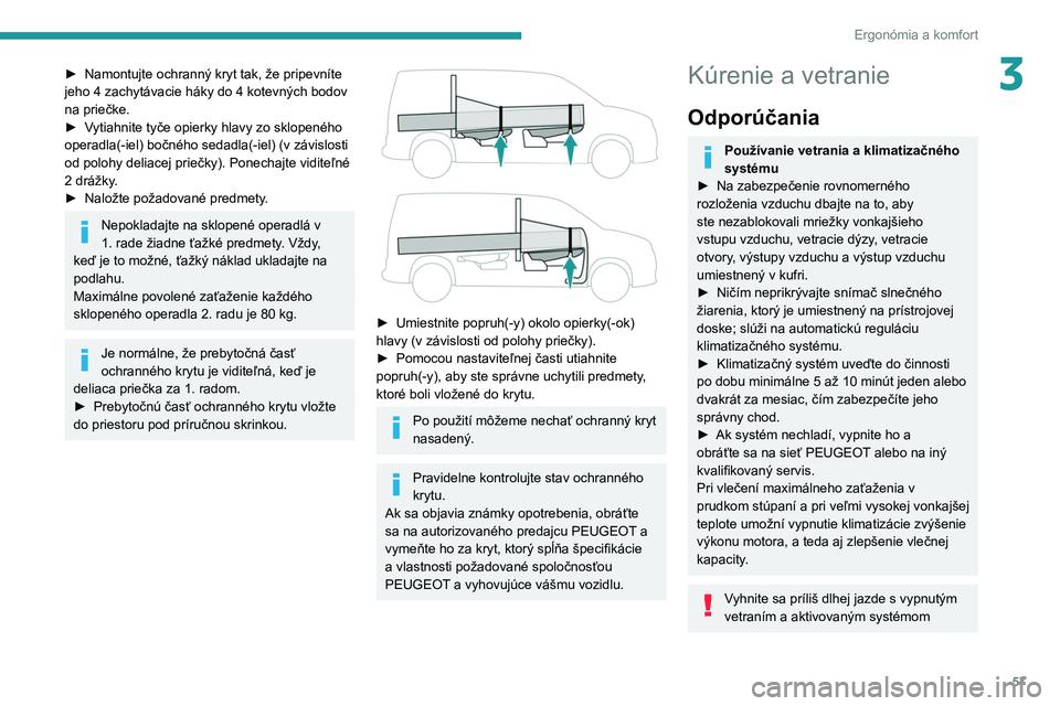 PEUGEOT PARTNER 2021 Návod na použitie (in Slovakian) 57
Ergonómia a komfort
3► Namontujte ochranný kryt tak, že pripevníte
jeho 4 zachytávacie háky do 4 kotevných bodov
na priečke.
►
V
ytiahnite tyče opierky hlavy zo sklopeného
opera PEUGEOT PARTNER 2021 Návod na použitie (in Slovakian) 57
Ergonómia a komfort
3► Namontujte ochranný kryt tak, že pripevníte
jeho 4 zachytávacie háky do 4 kotevných bodov
na priečke.
►
V
ytiahnite tyče opierky hlavy zo sklopeného
opera