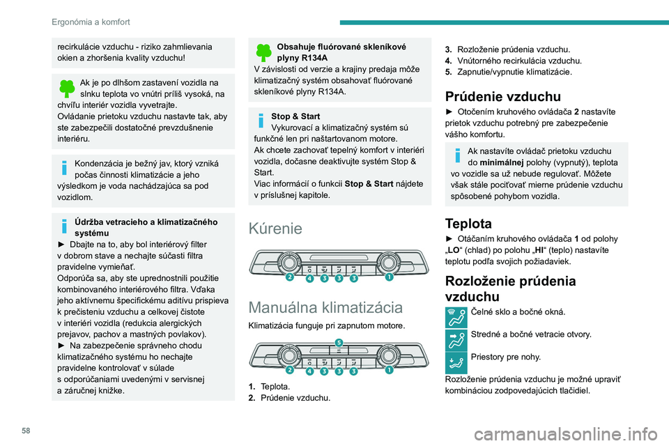 PEUGEOT PARTNER 2021 Návod na použitie (in Slovakian) 58
Ergonómia a komfort
Klimatizácia
Klimatizácia je navrhnutá tak, aby bola pri
zapnutom motore a zatvorených oknách účinná
v každom ročnom období.
Umožňuje vám:
– znížiť teplotu PEUGEOT PARTNER 2021 Návod na použitie (in Slovakian) 58
Ergonómia a komfort
Klimatizácia
Klimatizácia je navrhnutá tak, aby bola pri
zapnutom motore a zatvorených oknách účinná
v každom ročnom období.
Umožňuje vám:
– znížiť teplotu