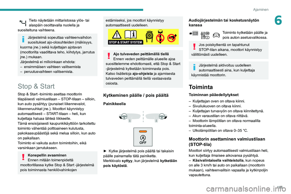 PEUGEOT PARTNER 2021 Omistajan Käsikirja (in Finnish) 105
Ajaminen
6Tieto näytetään mittaristossa ylös- tai alaspäin osoittavalla nuolella ja
suositeltuna vaihteena.
Järjestelmä sopeuttaa vaihteenvaihdon
suositukset ajo-olosuhteiden (mäkisyys, PEUGEOT PARTNER 2021 Omistajan Käsikirja (in Finnish) 105
Ajaminen
6Tieto näytetään mittaristossa ylös- tai alaspäin osoittavalla nuolella ja
suositeltuna vaihteena.
Järjestelmä sopeuttaa vaihteenvaihdon
suositukset ajo-olosuhteiden (mäkisyys,