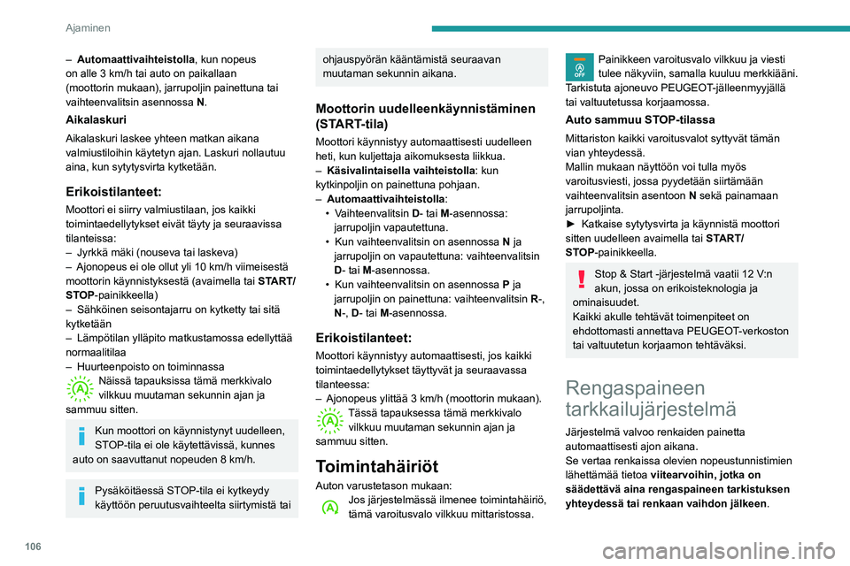 PEUGEOT PARTNER 2021 Omistajan Käsikirja (in Finnish) 106
Ajaminen
– Automaattivaihteistolla, kun nopeus
on alle 3 km/h tai auto on paikallaan
(moottorin mukaan), jarrupoljin painettuna tai
vaihteenvalitsin asennossa N.
Aikalaskuri
Aikalaskuri lask PEUGEOT PARTNER 2021 Omistajan Käsikirja (in Finnish) 106
Ajaminen
– Automaattivaihteistolla, kun nopeus
on alle 3 km/h tai auto on paikallaan
(moottorin mukaan), jarrupoljin painettuna tai
vaihteenvalitsin asennossa N.
Aikalaskuri
Aikalaskuri lask