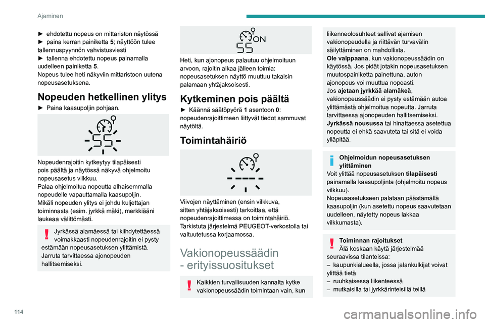 PEUGEOT PARTNER 2021 Omistajan Käsikirja (in Finnish) 11 4
Ajaminen
► ehdotettu nopeus on mittariston näytössä
► paina kerran painiketta 5 ; näyttöön tulee
tallennuspyynnön vahvistusviesti
► tallenna
ehdotett PEUGEOT PARTNER 2021 Omistajan Käsikirja (in Finnish) 11 4
Ajaminen
► ehdotettu nopeus on mittariston näytössä
► paina kerran painiketta 5 ; näyttöön tulee
tallennuspyynnön vahvistusviesti
► tallenna
ehdotett