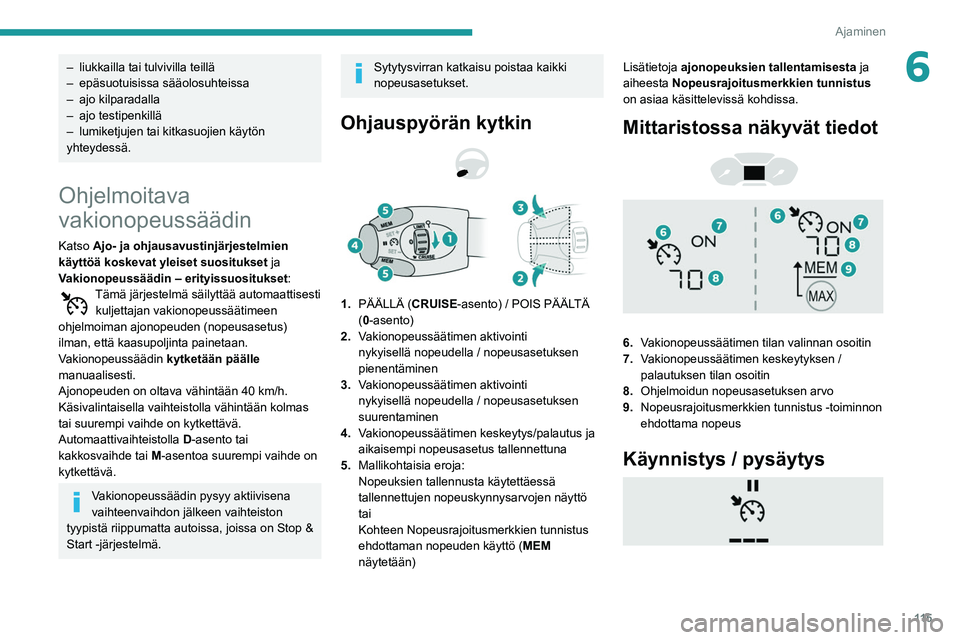 PEUGEOT PARTNER 2021 Omistajan Käsikirja (in Finnish) 11 5
Ajaminen
6– liukkailla tai tulvivilla teillä
– epäsuotuisissa sääolosuhteissa
–
ajo kilparadalla
–
ajo testipenkillä
–
lumiketjujen tai kitkasuojien käytön
yhteydessä. PEUGEOT PARTNER 2021 Omistajan Käsikirja (in Finnish) 11 5
Ajaminen
6– liukkailla tai tulvivilla teillä
– epäsuotuisissa sääolosuhteissa
–
ajo kilparadalla
–
ajo testipenkillä
–
lumiketjujen tai kitkasuojien käytön
yhteydessä.