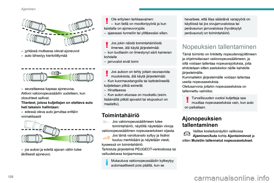 PEUGEOT PARTNER 2021 Omistajan Käsikirja (in Finnish) 120
Ajaminen
– jyrkässä mutkassa olevat ajoneuvot
– auto lähestyy kiertoliittymää
– seurattaessa kapeaa ajoneuvoa.
Aktivoi vakionopeussäädin uudelleen, kun
olosuhteet sallivat.
T
i PEUGEOT PARTNER 2021 Omistajan Käsikirja (in Finnish) 120
Ajaminen
– jyrkässä mutkassa olevat ajoneuvot
– auto lähestyy kiertoliittymää
– seurattaessa kapeaa ajoneuvoa.
Aktivoi vakionopeussäädin uudelleen, kun
olosuhteet sallivat.
T
i
