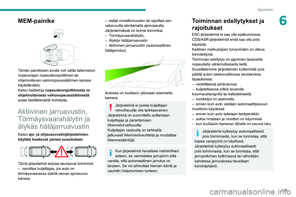 PEUGEOT PARTNER 2021 Omistajan Käsikirja (in Finnish) 121
Ajaminen
6MEM-painike
Tämän painikkeen avulla voit valita tallennetun
nopeusrajan nopeudenrajoittimen tai
ohjelmoitavan vakionopeussäätimen kanssa
käytettäväksi.
Katso lisätietoj PEUGEOT PARTNER 2021 Omistajan Käsikirja (in Finnish) 121
Ajaminen
6MEM-painike
Tämän painikkeen avulla voit valita tallennetun
nopeusrajan nopeudenrajoittimen tai
ohjelmoitavan vakionopeussäätimen kanssa
käytettäväksi.
Katso lisätietoj