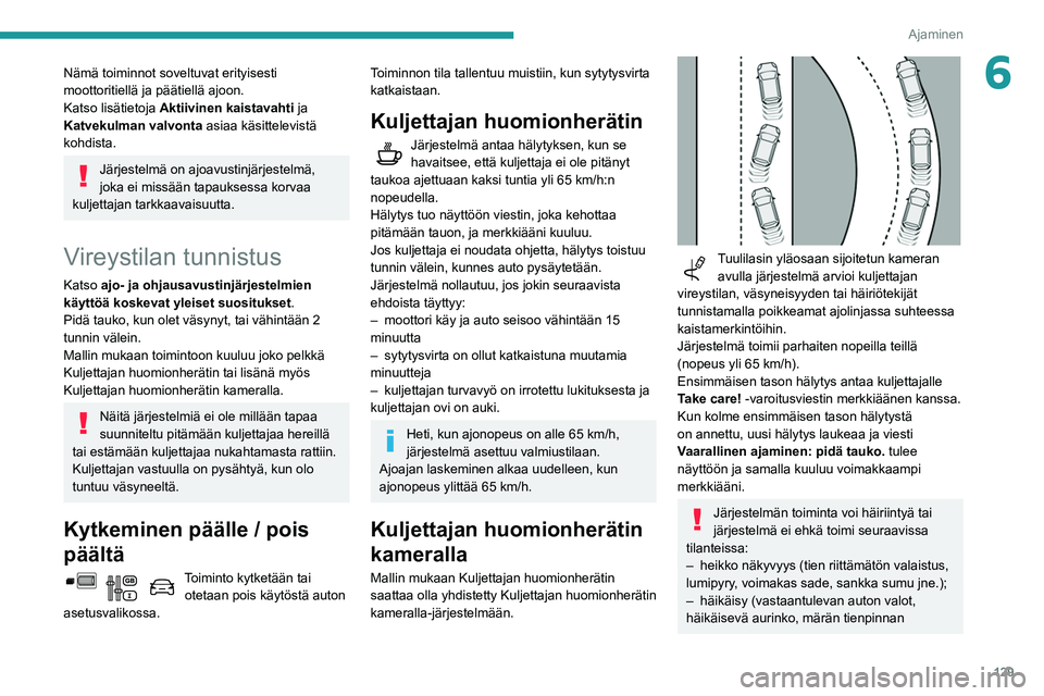 PEUGEOT PARTNER 2021 Omistajan Käsikirja (in Finnish) 129
Ajaminen
6Nämä toiminnot soveltuvat erityisesti
moottoritiellä ja päätiellä ajoon.
Katso lisätietoja Aktiivinen kaistavahti ja
Katvekulman valvonta asiaa käsittelevistä
kohdista.
Jär PEUGEOT PARTNER 2021 Omistajan Käsikirja (in Finnish) 129
Ajaminen
6Nämä toiminnot soveltuvat erityisesti
moottoritiellä ja päätiellä ajoon.
Katso lisätietoja Aktiivinen kaistavahti ja
Katvekulman valvonta asiaa käsittelevistä
kohdista.
Jär
