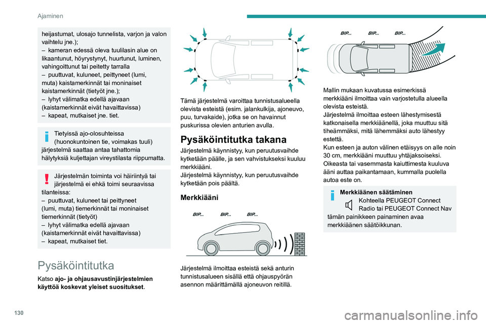 PEUGEOT PARTNER 2021 Omistajan Käsikirja (in Finnish) 130
Ajaminen
heijastumat, ulosajo tunnelista, varjon ja valon
vaihtelu jne.);
–
kameran edessä oleva tuulilasin alue on
likaantunut, höyrystynyt, huurtunut, luminen,
vahingoittunut tai peitett PEUGEOT PARTNER 2021 Omistajan Käsikirja (in Finnish) 130
Ajaminen
heijastumat, ulosajo tunnelista, varjon ja valon
vaihtelu jne.);
–
kameran edessä oleva tuulilasin alue on
likaantunut, höyrystynyt, huurtunut, luminen,
vahingoittunut tai peitett