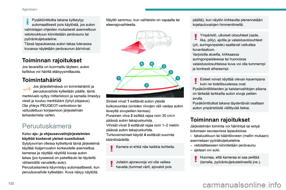 PEUGEOT PARTNER 2021 Omistajan Käsikirja (in Finnish) 132
Ajaminen
Pysäköintitutka takana kytkeytyy
automaattisesti pois käytöstä, jos auton
valmistajan ohjeiden mukaisesti asennettuun
vetokoukkuun kiinnitetään perävaunu tai
pyöränkuljetust PEUGEOT PARTNER 2021 Omistajan Käsikirja (in Finnish) 132
Ajaminen
Pysäköintitutka takana kytkeytyy
automaattisesti pois käytöstä, jos auton
valmistajan ohjeiden mukaisesti asennettuun
vetokoukkuun kiinnitetään perävaunu tai
pyöränkuljetust