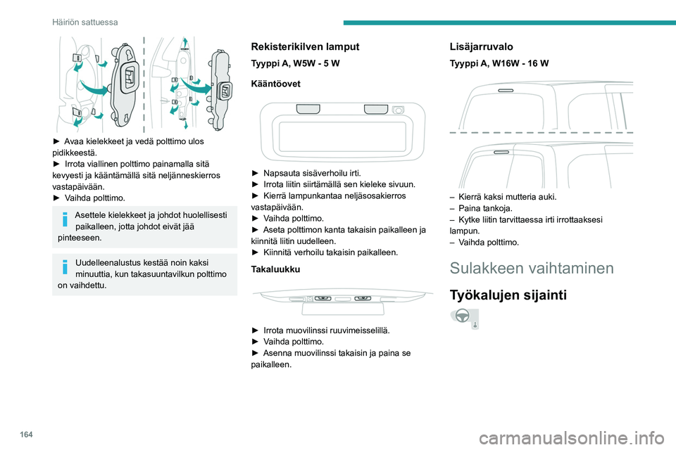 PEUGEOT PARTNER 2021 Omistajan Käsikirja (in Finnish) 164
Häiriön sattuessa
Sulakepihdit ovat sulakerasian kannen takana.
►  Irrota kansi kiinnikkeistä vetämällä 
vasemmasta ylänurkasta ja sitten oikealta.
►  Irrota kan PEUGEOT PARTNER 2021 Omistajan Käsikirja (in Finnish) 164
Häiriön sattuessa
Sulakepihdit ovat sulakerasian kannen takana.
►  Irrota kansi kiinnikkeistä vetämällä 
vasemmasta ylänurkasta ja sitten oikealta.
►  Irrota kan