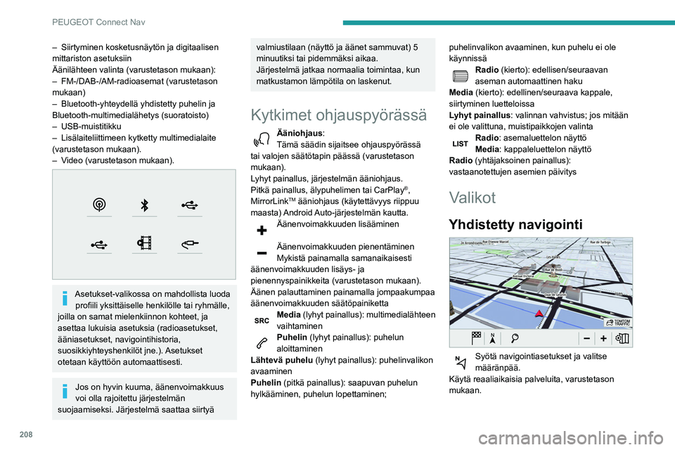 PEUGEOT PARTNER 2021 Omistajan Käsikirja (in Finnish) 208
PEUGEOT Connect Nav
– Siirtyminen kosketusnäytön ja digitaalisen
mittariston asetuksiin
Äänilähteen valinta (varustetason mukaan):
–
FM-/DAB-/AM-radioasemat (varustetason
mukaan)
–
PEUGEOT PARTNER 2021 Omistajan Käsikirja (in Finnish) 208
PEUGEOT Connect Nav
– Siirtyminen kosketusnäytön ja digitaalisen
mittariston asetuksiin
Äänilähteen valinta (varustetason mukaan):
–
FM-/DAB-/AM-radioasemat (varustetason
mukaan)
–