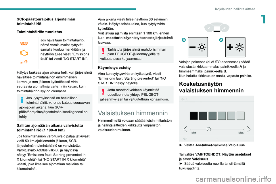 PEUGEOT PARTNER 2021 Omistajan Käsikirja (in Finnish) 21
Kojelaudan hallintalaitteet
1SCR-päästönrajoitusjärjestelmän
toimintahäiriö
Toimintahäiriön tunnistus
Jos havaitaan toimintahäiriö,
nämä varoitusvalot syttyvät,
samalla kuuluu PEUGEOT PARTNER 2021 Omistajan Käsikirja (in Finnish) 21
Kojelaudan hallintalaitteet
1SCR-päästönrajoitusjärjestelmän
toimintahäiriö
Toimintahäiriön tunnistus
Jos havaitaan toimintahäiriö,
nämä varoitusvalot syttyvät,
samalla kuuluu