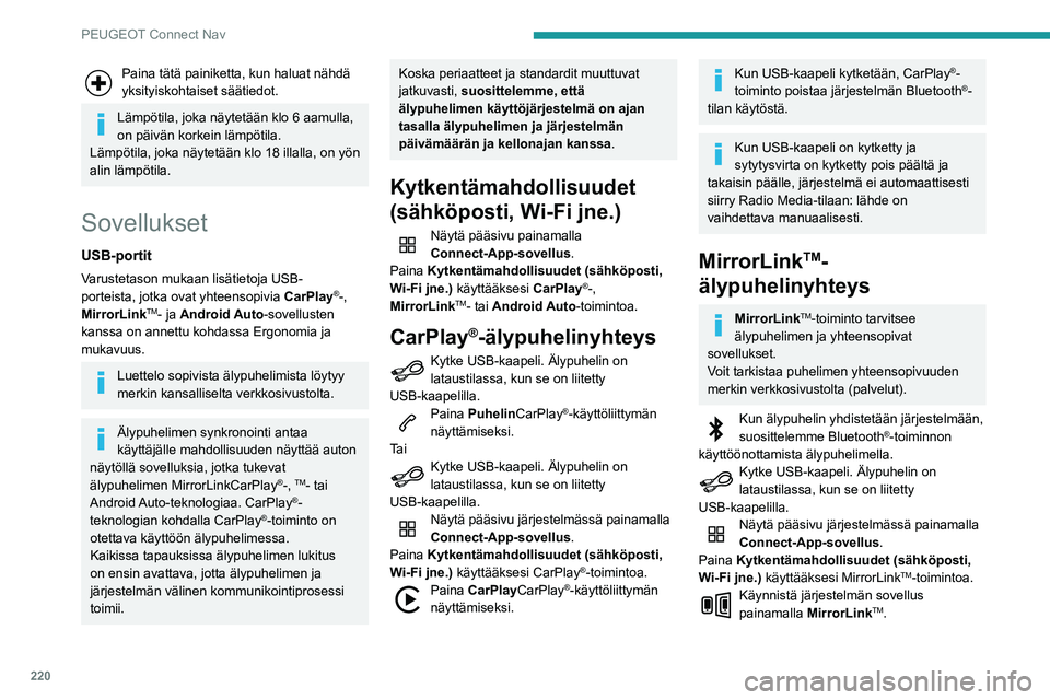 PEUGEOT PARTNER 2021 Omistajan Käsikirja (in Finnish) 220
PEUGEOT Connect Nav
Paina tätä painiketta, kun haluat nähdä
yksityiskohtaiset säätiedot.
Lämpötila, joka näytetään klo 6 aamulla,
on päivän korkein lämpötila.
Lämpötila, joka n PEUGEOT PARTNER 2021 Omistajan Käsikirja (in Finnish) 220
PEUGEOT Connect Nav
Paina tätä painiketta, kun haluat nähdä
yksityiskohtaiset säätiedot.
Lämpötila, joka näytetään klo 6 aamulla,
on päivän korkein lämpötila.
Lämpötila, joka n