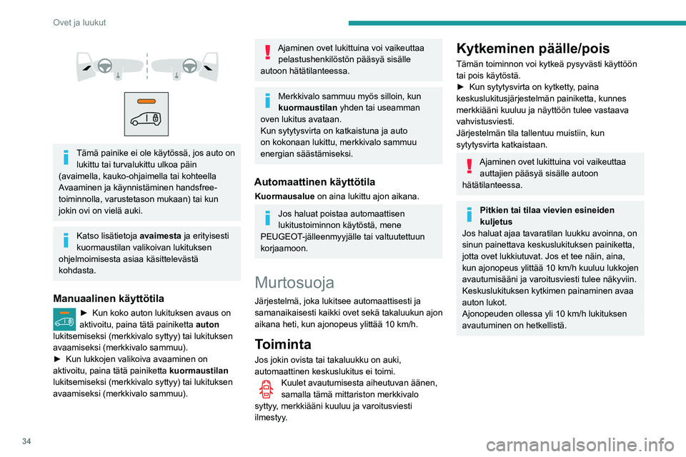PEUGEOT PARTNER 2021 Omistajan Käsikirja (in Finnish) 34
Ovet ja luukut
Tämä painike ei ole käytössä, jos auto on lukittu tai turvalukittu ulkoa päin
(avaimella, kauko-ohjaimella tai kohteella
Avaaminen ja käynnistäminen handsfree-
toi PEUGEOT PARTNER 2021 Omistajan Käsikirja (in Finnish) 34
Ovet ja luukut
Tämä painike ei ole käytössä, jos auto on lukittu tai turvalukittu ulkoa päin
(avaimella, kauko-ohjaimella tai kohteella
Avaaminen ja käynnistäminen handsfree-
toi