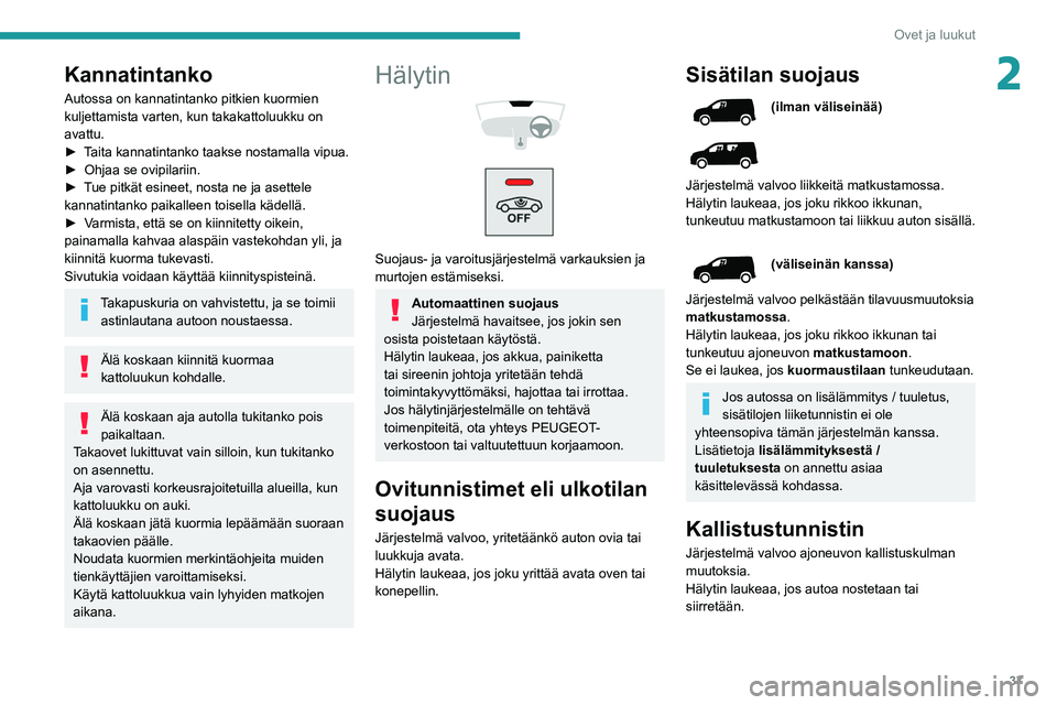 PEUGEOT PARTNER 2021 Omistajan Käsikirja (in Finnish) 37
Ovet ja luukut
2Kannatintanko
Autossa on kannatintanko pitkien kuormien
kuljettamista varten, kun takakattoluukku on
avattu.
►  Taita  kannatintanko   taakse   nostamalla   vipua.
► PEUGEOT PARTNER 2021 Omistajan Käsikirja (in Finnish) 37
Ovet ja luukut
2Kannatintanko
Autossa on kannatintanko pitkien kuormien
kuljettamista varten, kun takakattoluukku on
avattu.
►  Taita  kannatintanko   taakse   nostamalla   vipua.
â–º