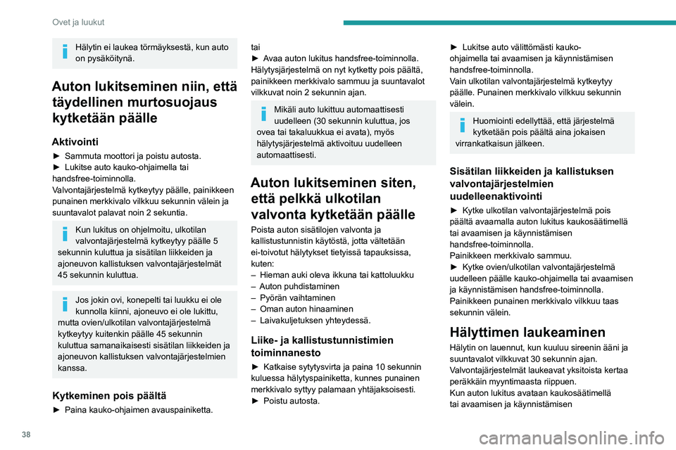 PEUGEOT PARTNER 2021 Omistajan Käsikirja (in Finnish) 38
Ovet ja luukut
Hälytin ei laukea törmäyksestä, kun auto
on pysäköitynä.
Auton lukitseminen niin, että täydellinen murtosuojaus
kytketään päälle
Aktivointi
►  Sammuta moottori†PEUGEOT PARTNER 2021 Omistajan Käsikirja (in Finnish) 38
Ovet ja luukut
Hälytin ei laukea törmäyksestä, kun auto
on pysäköitynä.
Auton lukitseminen niin, että täydellinen murtosuojaus
kytketään päälle
Aktivointi
►  Sammuta moottoriâ€