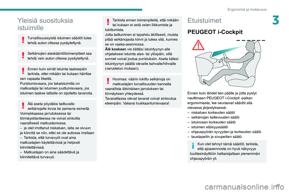 PEUGEOT PARTNER 2021 Omistajan Käsikirja (in Finnish) 41
Ergonomia ja mukavuus
3Yleisiä suosituksia istuimille
Turvallisuussyistä istuimen säädöt tulee
tehdä auton ollessa pysäytettynä.
Selkänojien alaskääntötoimenpiteet saa
tehdä vain aut PEUGEOT PARTNER 2021 Omistajan Käsikirja (in Finnish) 41
Ergonomia ja mukavuus
3Yleisiä suosituksia istuimille
Turvallisuussyistä istuimen säädöt tulee
tehdä auton ollessa pysäytettynä.
Selkänojien alaskääntötoimenpiteet saa
tehdä vain aut